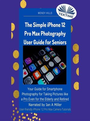 cover image of The Simple IPhone 12 Pro Max Photography User Guide For Seniors